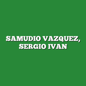 SAMUDIO VAZQUEZ, SERGIO IVAN