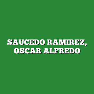 SAUCEDO RAMIREZ, OSCAR ALFREDO