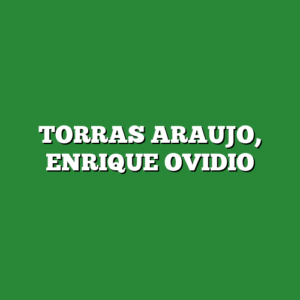 TORRAS ARAUJO, ENRIQUE OVIDIO