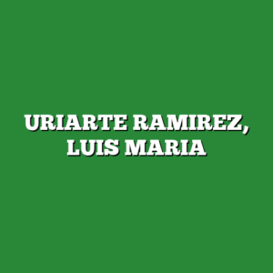 URIARTE RAMIREZ, LUIS MARIA