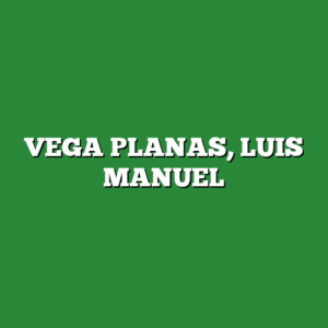 VEGA PLANAS, LUIS MANUEL