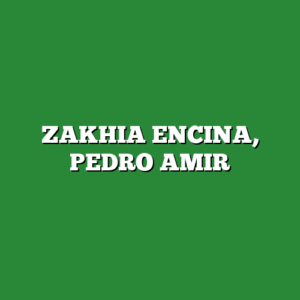 ZAKHIA ENCINA, PEDRO AMIR