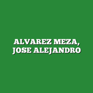 ALVAREZ MEZA, JOSE ALEJANDRO