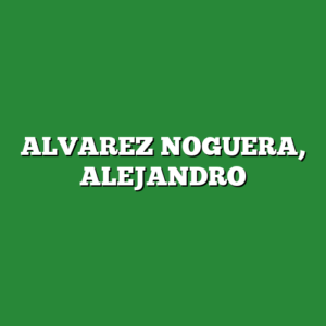 ALVAREZ NOGUERA, ALEJANDRO