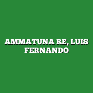 AMMATUNA RE, LUIS FERNANDO