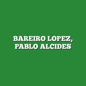 BAREIRO LOPEZ, PABLO ALCIDES