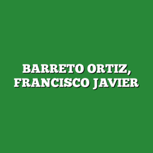 BARRETO ORTIZ, FRANCISCO JAVIER