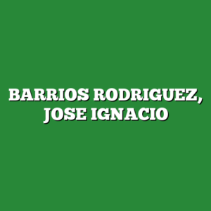 BARRIOS RODRIGUEZ, JOSE IGNACIO