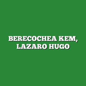 BERECOCHEA KEM, LAZARO HUGO