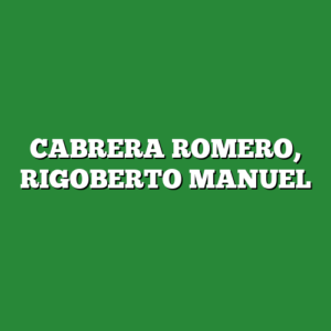 CABRERA ROMERO, RIGOBERTO MANUEL