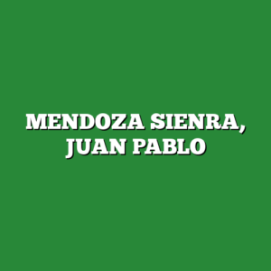 MENDOZA SIENRA, JUAN PABLO