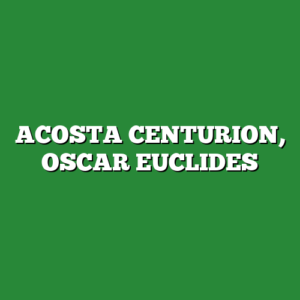 ACOSTA CENTURION, OSCAR EUCLIDES