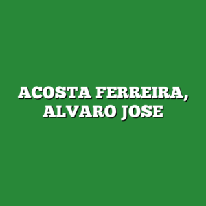 ACOSTA FERREIRA, ALVARO JOSE