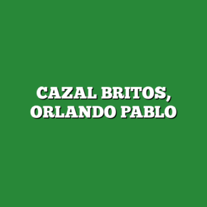 CAZAL BRITOS, ORLANDO PABLO