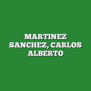 MARTINEZ SANCHEZ, CARLOS ALBERTO