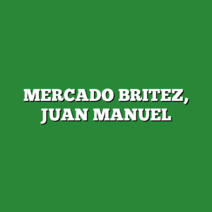 MERCADO BRITEZ, JUAN MANUEL