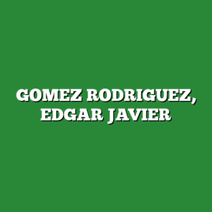 GOMEZ RODRIGUEZ, EDGAR JAVIER