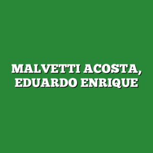 MALVETTI ACOSTA, EDUARDO ENRIQUE