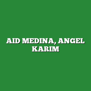 AID MEDINA, ANGEL KARIM